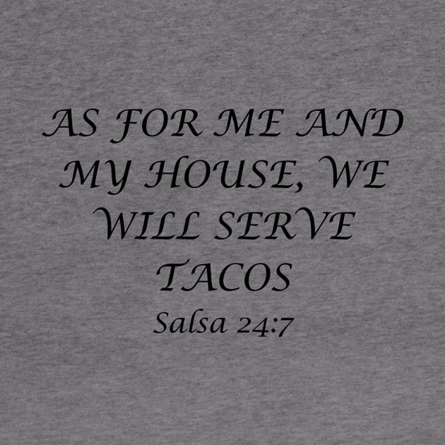 As For Me And My House We Will Serve Tacos Salsa 24-7 Shirt, Perfect for Taco Tuesday Gatherings, Gift for Friends. by TeeGeek Boutique